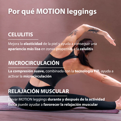 Beneficios de MOTION leggings – ayudan a mejorar la elasticidad de la piel en zonas con celulitis visible, ofrecen una compresión ligera para una silueta más definida y favorecen la microcirculación, contribuyendo a la relajación muscular.
